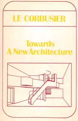Towards A New Architecture, Le Corbusier